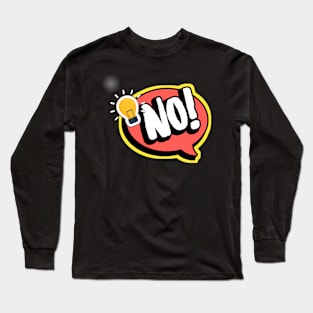 NO... Long Sleeve T-Shirt